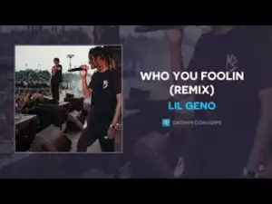 Lil Geno - Who You Foolin (Remix)